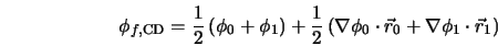  \phi_{f,{\rm CD}} = \frac{1}{2} \left(\phi_0 + \phi_1 \right... ..._{0} \cdot \vec{r}_0 + \nabla \phi_{1} \cdot \vec{r}_1 \right) 