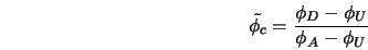  \tilde{\phi_c} = \frac{\phi_D - \phi_U}{\phi_A - \phi_U} 