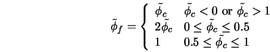  \tilde{\phi}_f = \left\{ \begin{array}{ll} \tilde{\phi_c} & ... ... 1 & \mbox{$0.5 \leq \tilde{\phi_c} \le 1$} \end{array}\right. 