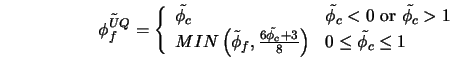  \tilde{\phi^{UQ}_f} = \left\{ \begin{array}{ll} \tilde{\phi_... ...ght) & \mbox{$0 \leq \tilde{\phi_c} \le 1$} \end{array}\right. 