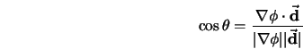  \cos{\theta} = \frac{\nabla \phi \cdot \vec{\bf {d}}}{ \vert \nabla \phi \vert \vert \vec{\bf {d}}\vert } 