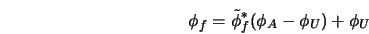  \phi_f = \tilde{\phi}_f^* (\phi_A - \phi_U) + \phi_U 