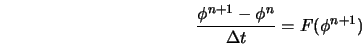  \frac{\phi^{n+1} - \phi^{n}}{\Delta t} = F(\phi^{n+1}) 