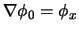 $\nabla \phi{_0} = \phi{_x}$