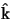 \textrm{\^{k\/}}