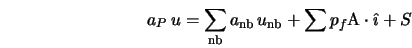  a_P \, u = \sum_{\rm nb} a_{\rm nb} \, u_{\rm nb} + \sum p_f {\rm A} \cdot \hat{\imath} + S 