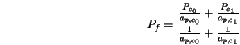  P_f = \frac{\frac{P_{c_0}}{a_{p,c_0}} + \frac{P_{c_1}}{a_{p,c_1}}}{\frac{1}{a_{p,c_0}} + \frac{1}{a_{p,c_1}}} 