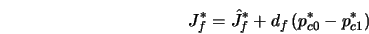  J^{*}_f = {\hat{J}}^{*}_f + d_f \, (p^{*}_{c0} - p^{*}_{c1}) 