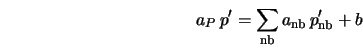 a_P \, p' = \sum_{\rm nb} a_{\rm nb} \, p'_{\rm nb} + b 