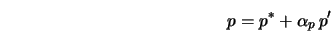  p = p^{*} + \alpha_p \, p' 
