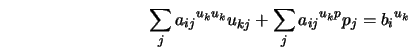  \sum_j {a_{ij}}^{u{_k}u{_k}}u_{kj} + \sum_j {a_{ij}}^{u{_k}p}p_j = {b_i}^{u_k} 