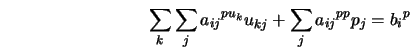  \sum_k \sum_j {a_{ij}}^{pu{_k}}u_{kj} + \sum_j {a_{ij}}^{pp}p_j = {b_i}^{p} 
