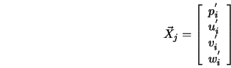  \vec{X}_{j} = \left[\begin{array}{llll} p_{i}^{'} \\ u_{i}^{'} \\ v_{i}^{'} \\ w_{i}^{'} \\ \end{array} \right] 