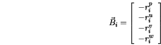  \vec{B}_{i} = \left[\begin{array}{llll} -r_{i}^{p} \\ -r_{i}^{u} \\ -r_{i}^{v} \\ -r_{i}^{w} \\ \end{array} \right] 