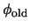 $\phi_{\rm old}$