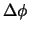 $\Delta \phi$
