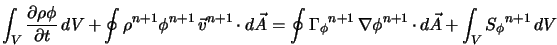  \int_V \frac{\partial\rho\phi}{\partial t}\,dV + \oint \rho^... ...nabla \phi^{n+1} \cdot d{\vec A} + \int_V {S_\phi}^{n+1} \, dV 