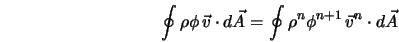  \oint \rho \phi \, {\vec v} \cdot d{\vec A} = \oint \rho^{n} \phi^{n+1} \, {\vec v}^{n} \cdot d{\vec A} 