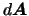 $d{\mbox{\boldmath$A$}}$