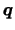 ${\mbox{\boldmath$q$}}$