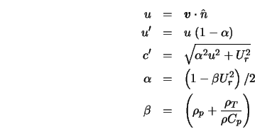 \begin{eqnarray*} u &=& {\mbox{\boldmath$v$}}\cdot \hat{n} \\ u' &=& u \, \left... ...)/2 \\ \beta &=& \left(\rho_p + \frac{\rho_T}{\rho C_p} \right) \end{eqnarray*}