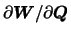 $\partial{\mbox{\boldmath$W$}}/\partial{\mbox{\boldmath$Q$}}$