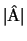 $\vert{\rm\hat{A}}\vert$