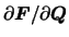 ${\partial {\mbox{\boldmath$F$}}}/{\partial {\mbox{\boldmath$Q$}}}$