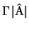 ${\Gamma} \,\vert{\rm\hat{A}}\vert$