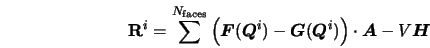  {\bf R}^{i} = \sum^{N_{\rm faces}} \left({\mbox{\boldmath$F$... ...) \right) \cdot {\mbox{\boldmath$A$}}- V {\mbox{\boldmath$H$}} 
