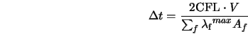  \Delta t = \frac{2 \mbox{CFL} \cdot V}{\sum_f {\lambda_{\rm f}}^{max} A_f} 