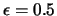 $\epsilon=0.5$