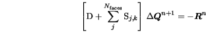  \left[{\rm D} + \sum_{j}^{N_{\rm faces}} {\rm S}_{j,k} \righ... ... \Delta {\mbox{\boldmath$Q$}}^{n+1} = -{\mbox{\boldmath$R$}}^n 