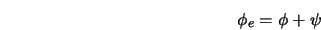  \phi_e = \phi + \psi 