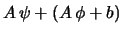 $\displaystyle A \, \psi + \left(A \, \phi + b \right)$