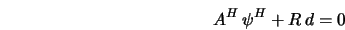  A^H \, \psi^H + R \, d = 0 