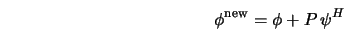  \phi^{\rm new} = \phi + P \, \psi^H 