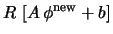 $\displaystyle R \, \left[A \, \phi^{\rm new} + b \right]$