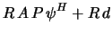 $\displaystyle R \, A \, P \, \psi^H + R \, d$