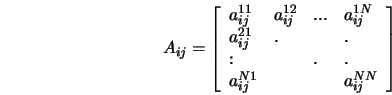  A_{ij} = \left[\begin{array}{llll} a_{ij}^{11} & a_{ij}^{12}... .... & .\\ a_{ij}^{N1} & & & a_{ij}^{NN} \\ \end{array} \right] 