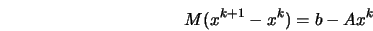  M(x^{k+1} - x^{k}) = b - Ax^{k} 