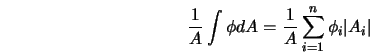  \frac{1}{A} \int{\phi dA} = \frac{1}{A} \sum_{i=1}^{n} {\phi_i \vert A_i \vert } 