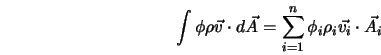  \int {\phi \rho \vec{v} \cdot d\vec{A}} = \sum_{i=1}^{n} {\phi_i \rho_i \vec{v_i} \cdot \vec{A_i}} 