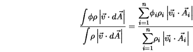  \frac {\displaystyle{\int}{\phi \rho \left\vert \vec{v} \cdo... ...{n}} {\rho_i \left\vert \vec{v_i} \cdot \vec{A_i}\right\vert}} 