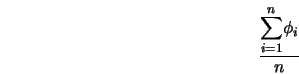  \frac{\displaystyle{\sum_{i=1}^{n}}{ \phi_i }}{n} 