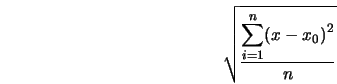  \sqrt{\frac{\displaystyle{\sum_{i=1}^{n}}{(x - x{_0})}^2}{n}} 