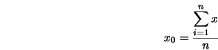  x_0 = \frac{\displaystyle{\sum_{i=1}^{n}{x}}}{n} 