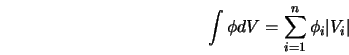  \int { \phi dV } = \sum_{i=1}^{n}{ \phi_i \vert V_i \vert } 