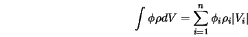  \int { \phi \rho dV } = \sum_{i=1}^{n}{ \phi_i \rho_i \vert V_i \vert } 