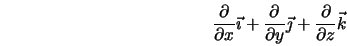 \frac{\partial}{\partial x}{\vec \imath} + \frac{\partial}{\partial y}{\vec \jmath} + \frac{\partial}{\partial z}{\vec k}